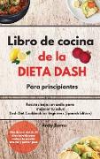 Libro de cocina de la DIETA DASH para principiantes|Dash Diet Cookbook for Beginners (Spanish Edition)