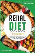 Renal Diet Cookbook for beginners: A Step-By-Step Guide to Understanding Kidneys, Kidney Diseases and Treatment Procedures, Complete with the Best Kid