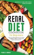 Renal Diet Cookbook for beginners: A Step-By-Step Guide to Understanding Kidneys, Kidney Diseases and Treatment Procedures, Complete with the Best Kid