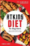 Atkins Diet for Beginners: Easy, Low-Carb Living for Everyday Wellness. Easier to Follow than Keto, Paleo, Mediterranean or Low-Calorie diet