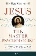 Jesus, the Master Psychologist: Listen to Him