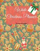 White Christmas Planner: Wonderful Christmas Holiday Organizer Notebook Gift Christmas Planner With Large size 8.5 x 11, 200 pages