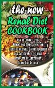 The New Renal Diet Cookbook: How to Control Your Weight and Start a New and Better Lifestyle. Eating Healthier and Tastier With the Most Complete C