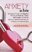 Anxiety in Love: Overcome Anxiety and Negative Thinking to Establish a Better Relationship. Get Rid Of Jealousy, Insecurity And Fear Of