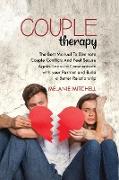 Couple Therapy: The Best Manual To Eliminate Couple Conflicts And Feel Secure Again. Learn to Communicate With Your Partner and Build