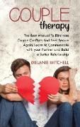 Couple Therapy: The Best Manual To Eliminate Couple Conflicts And Feel Secure Again. Learn to Communicate With Your Partner and Build