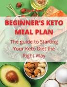 Beginner's Keto Meal Plan: The guide to Starting Your Keto Diet the Right Way