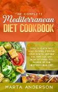 The Complete Mediterranean Diet Cookbook: Over 50 quick and easy recipes, improve your habits. Change the way you eat now by using the recipes of the