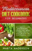 The Mediterranean Diet Cookbook for Beginners: The complete guide for beginners, healthy and simple recipes, improve your life with the Mediterranean