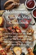 Mediterranean Cuisine Meat Cookbook: The Best Meat Recipes With Low Fat and Lots of Flavors, Good for The Body and Mind, Healthy Eating Means Energy a