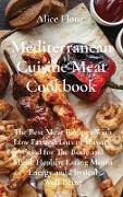 Mediterranean Cuisine Meat Cookbook: The Best Meat Recipes With Low Fat and Lots of Flavors, Good for The Body and Mind, Healthy Eating Means Energy a