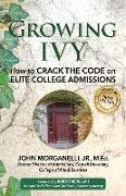 Growing Ivy: How to Crack the Code on Elite College Admissions