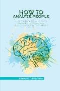 How to Analyze People: Mind control techniques to improve your personal relationships and partnership skills