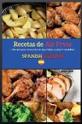 Recetas de Air Fryer ( Air Fryer Recipes ): Cómo preparar recetas de comidas fáciles, rápidas y saludables