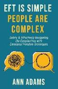 EFT is Simple, People are Complex: Safely and Effectively Navigating the Complexities with Emotional Freedom Techniques