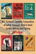 W.E. Fairbairn's Complete Compendium of Lethal, Unarmed, Hand-to-Hand Combat Methods and Fighting. In Colour