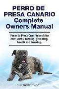 Perro de Presa Canario Complete Owners Manual. Perro de Presa Canario book for care, costs, feeding, grooming, health and training