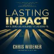 Lasting Impact Lib/E: How to Create a Life and Business That Lives Beyond You