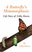 A Butterfly's Metamorphosis: Life Story of Libby Karns