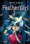Feather Girl: La Chica Que Tenía Pájaros En La Cabeza / Feather Girl: The Girl W Ith Birds in Her Head - Feathervein