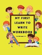 My First Learn to Write Workbook: Practice pen control to trace and write ABC Letters, Numbers and Shapes &#921, Learn, Trace & Practice for Pre K, Ki