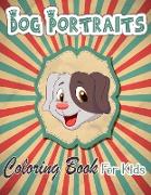 Dog Portraits Coloring Book For Kids: Dog Coloring Books for Kids Ages 4-12 Coloring Book For dog Lovers