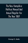 The New Hampshire Political Manual And Annual Register For The Year 1869