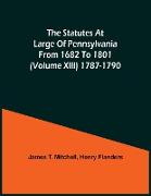 The Statutes At Large Of Pennsylvania From 1682 To 1801 (Volume Xiii) 1787-1790