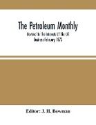 The Petroleum Monthly, Devoted To The Interests Of The Oil Business February 1872