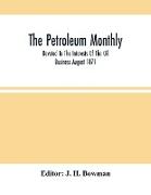The Petroleum Monthly, Devoted To The Interests Of The Oil Business August 1871