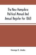 The New Hampshire Political Manual And Annual Register For 1868