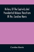 History Of The Captivity And Providential Release Therefrom Of Mrs. Caroline Harris