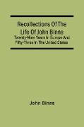 Recollections Of The Life Of John Binns, Twenty-Nine Years In Europe And Fifty-Three In The United States