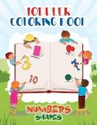 Toddler Coloring Book Numbers and Shapes: Fun Children's Activity Coloring Books for Toddlers and Kids Ages 2, 3, 4 and 5 for Kindergarten or Preschoo