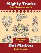 Mighty Trucks, Cars Vehicles & More Dot Markers Activity Book Ages 2-5: - Fun And Captivating Dot Markers Activity Book For Kids - Creative Dot Art fo