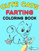 Cute Cats Farting Coloring Book: Super Cute Coloring Book A Funny and Irreverent Coloring Book for Cat Lovers (for all ages)