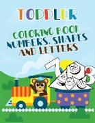 Toddler Coloring Book: Numbers, Shapes and Letters, Great Activity Workbook for Toddlers and Kids Prep Success