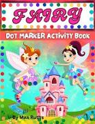 Fairy Dot Markers Activity Book: - Amazing Fairy Coloring Book, Dot Markers Activities/ Activity Book for Children's /Perfect coloring book for Toddle