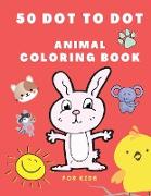 50 Dot to Dot Animal Coloring Book: Colouring Books for Kids - Dot to Dot Activity Book for Kids 4 - 8 Years Old - 1-50 Connect the Dots for Kids - Cu
