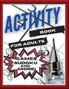 Activity Book For Adults, Games, Sudoku and More!: Designed to Keep your Brain Young. Games for Everyday!
