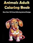 Animals Adult Coloring Book: More than 100 Stress Relieving Animal Design An Awesome Coloring Book for Adults