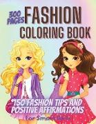 300 Pages Fashion Coloring Book for Girls + Fashion Tips & Positive Affirmations: Girls Fashion Coloring and Drawing Book for Kids, Teens and Adults G