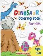 Dinosaur Coloring Book For Kids: Amazing Coloring with Easy, LARGE, Cute, Unique and High-Quality Images For Boys, Girls, Preschool and Kindergarten K