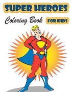 Super Heroes Coloring Book for Kids Ages 4-8: Great Coloring Book Super Heroes for Girls and Boys (Toddlers Preschoolers & Kindergarten), Superheroes