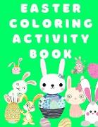 Easter Activity Book: Coloring Book for Kids - Easter Colouring Books for Children - Bunny Coloring Book - Nice Easter Gift for Boys or Girl