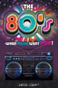 The 80s - When Music Went Pop!