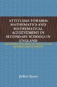 ATTITUDES TOWARDS MATHEMATICS AND MATHEMATICAL ACHIEVEMENT IN SECONDARY SCHOOLS IN ENGLAND