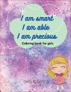 I am Smart I am Able I am Precoius: Amazing Activity and Coloring Book for Girls Inspirational Coloring Book for girls 3 - 10 Motivating and building