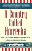 A Country Called Amreeka: U.S. History Retold Through Arab-American Lives