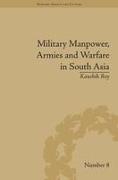 Military Manpower, Armies and Warfare in South Asia